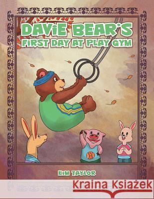 Davie Bear's First Day at Play Gym Kim Taylor (Needham Research Institute UK) 9781504311144 Balboa Press Australia