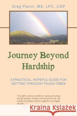 Journey Beyond Hardship: A Practical, Hopeful Guide For Getting Through Tough Times Pacini, Lpc 9781504329101 Balboa Press