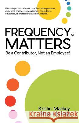 Frequency Matters: Be a Contributor, Not an Employee! Mackey, Kristin 9781504332910