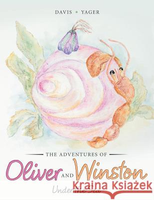 The Adventures of Oliver and Winston: Under the Sea Davis Yager 9781504338073 Balboa Press