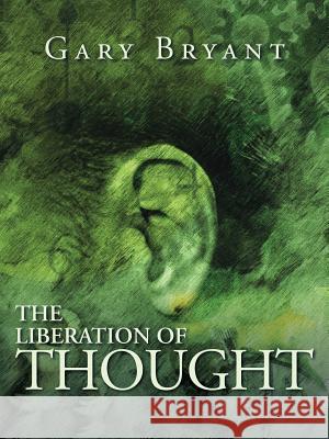 The Liberation of Thought Gary Bryant 9781504345439