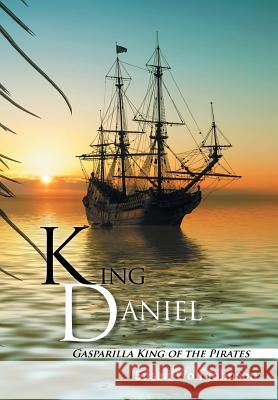 King Daniel: Gasparilla King of the Pirates Susan Wolf Johnson 9781504359863