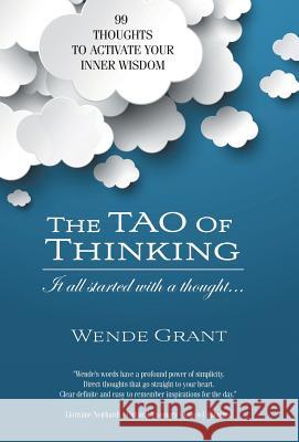 The Tao of Thinking: It all started with a thought... Grant, Wende 9781504361347 Balboa Press