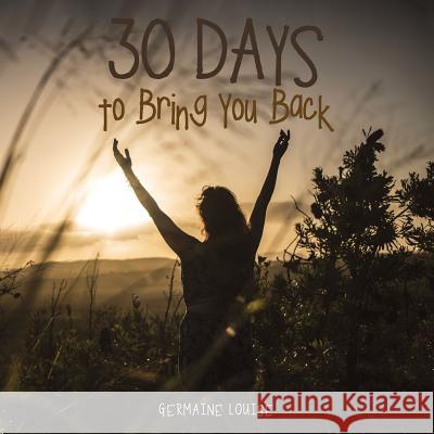30 Days to Bring You Back Germaine Louise 9781504365321 Balboa Press