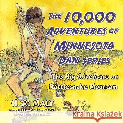 The 10,000 Adventures of Minnesota Dan Series: The Big Adventure on Rattlesnake Mountain H. R. Maly 9781504394901 Balboa Press