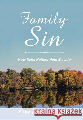 Family Sin: How Reiki Helped Heal My Life Mikayla M. Sabella 9781504398121