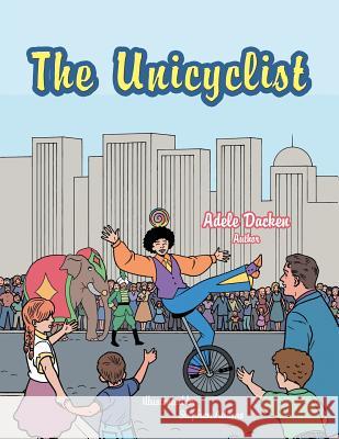 The Unicyclist Adele Dacken 9781504922692