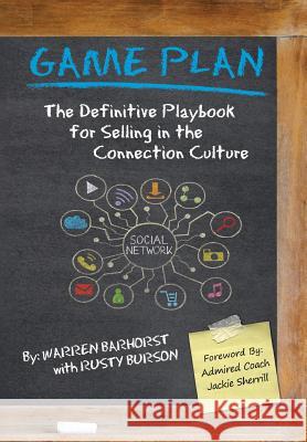 Game Plan: The Definitive Playbook for Selling in the Connection Culture Warren Barhorst Rusty Burson 9781504953207