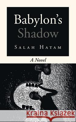Babylon's Shadow Salah Hatam 9781504954259
