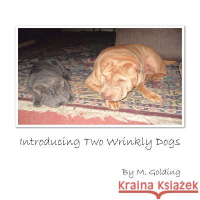 Introducing Two Wrinkly Dogs M. Golding 9781504987417 Authorhouse