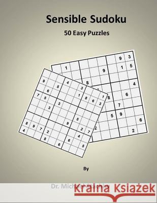 Sensible Sudoku: 50 Easy Puzzles Dr Michael Stachiw 9781505211023