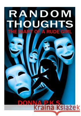 Random Thoughts the Diary of a Rude Girl Donna P 9781505225280