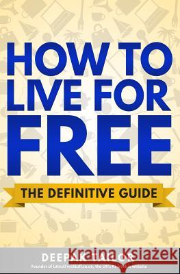 How To Live For Free: The Definitive Guide Foulger, Laura 9781505247640 Createspace