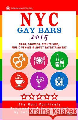 NYC Gay Bars 2015: Bars, Nightclubs, Music Venues and Adult Entertainment in NYC (Gay City Guide 2015) Robert D. Goldstein 9781505248739