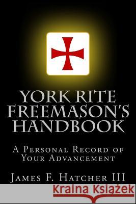 York Rite Freemason's Handbook James F. Hatche 9781505249262 Createspace
