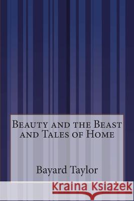Beauty and the Beast and Tales of Home Bayard Taylor 9781505294620 Createspace