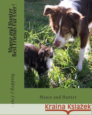 Moose and Hunter Best Friends Fur Ever ! Nancy J. Hopping 9781505303810
