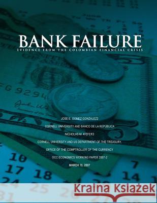 Bank failure: Evidence from the Colombian financial crisis Gomez-Gonzalez, Jose E. 9781505309560