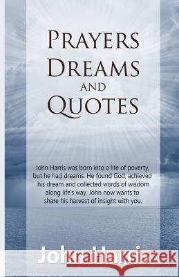 Prayers, Dreams, and Quotes John Harris 9781505318906