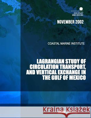 Lagrangian Study of Circulation, Transport, and Vertical Exchange in the Gulf of Mexico U. S. Department of the Interior Mineral 9781505329582 Createspace