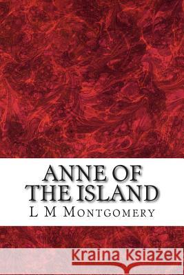 Anne of The Island: (Children's Classics Collection) M. Montgomery, L. 9781505341201 Createspace