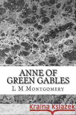 Anne of Green Gables: (Children's Classics Collection) M. Montgomery, L. 9781505341584 Createspace