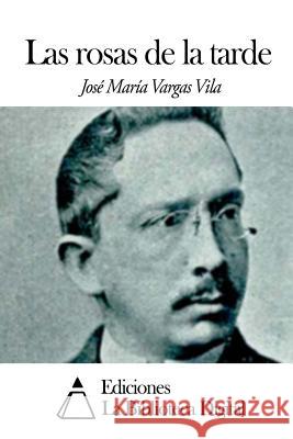Las rosas de la tarde Vargas Vila, Jose Maria 9781505350470