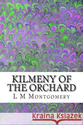 Kilmeny of the Orchard: (L M Montgomery Classics Collection) L. M 9781505364347 Createspace