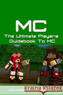 The Ultimate Players Guide to MC Ultimate App Guidebooks 9781505378085 Createspace