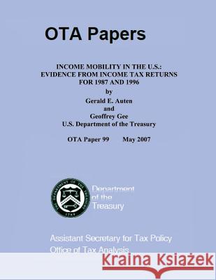 Income Mobility in the U.S.: Evidence from income Tax Returns for 1987 and 1996 U. S. Department of Treasury 9781505389562 Createspace