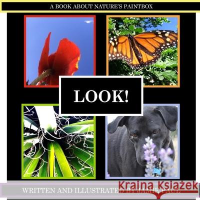 Look!: A book about nature's paintbox Jamie Paul Jamie Paul 9781505392166 Createspace Independent Publishing Platform