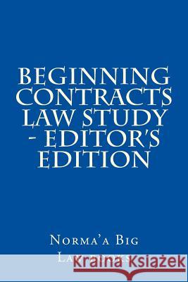 Beginning Contracts law Study - editor's edition Big Law Books, Norma'a 9781505416114 Createspace