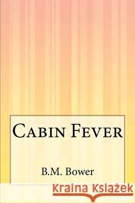 Cabin Fever B. M. Bower 9781505422474 Createspace