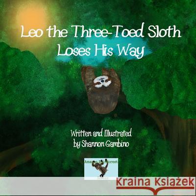 Leo the Three-Toed Sloth Loses His Way Shannon Gambino 9781505423075 Createspace