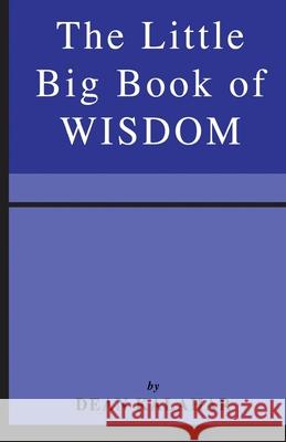 The Little Big Book of Wisdom Dean Kalahar 9781505435320 Createspace Independent Publishing Platform
