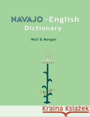 Navajo-English Dictionary Leon Wall William Morgan Native Child Dinetah 9781505474633 Createspace