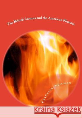 The British Lioness and the American Phoenix: The Knights of Callistor Book 3 MR Franklin Newman 9781505522693 Createspace