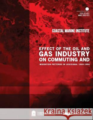 Effect of the Oil and Gas Industry on Commuting and migration Patterns in Louisiana: 1960-1990 U. S. Department of the Interior Mineral 9781505526783 Createspace