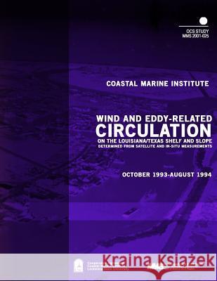 Wind and Eddy-Related Circulation on the Louisiana/Texas Shelf and Slope Determined from Satellite and In-Situ Meassurements U. S. Department of the Interior Mineral 9781505529289 Createspace