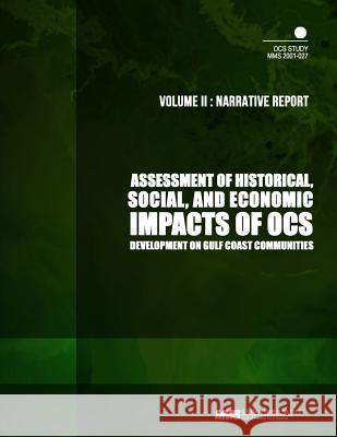 Assessment of Historical, Social, and Economic Impacts of OCS Development on Gulf Coast Communities, Volume2: Narrative Report U. S. Department of the Interior Mineral 9781505539400 Createspace