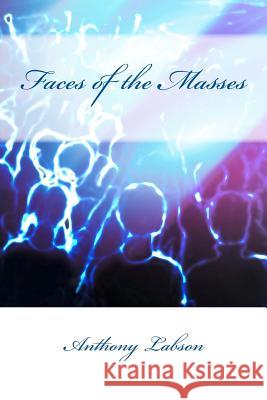Faces of the Masses Anthony Labson 9781505539882