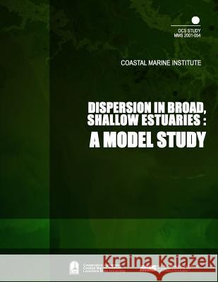 Dispersion in Broad, Shallow Estuaries: A Model Study U. S. Department of the Interior Mineral 9781505543308 Createspace
