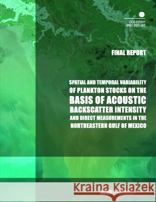 Spatial and Temporal Variability of Plankton Stocks on the Basis of Acoustic Backscatter Intensity and Direct Measurements in the Northeastern Gulf of U. S. Department of the Interior Mineral 9781505543766 Createspace