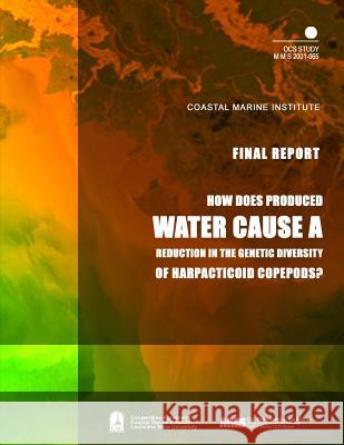 How Does Produced Water Cause a Reduction in the Genetic Diversity of Harpacticoid Copepods? U. S. Department of the Interior Mineral 9781505544350 Createspace