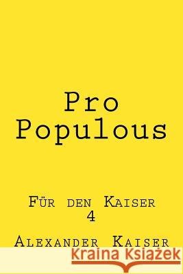 Pro Populous: Für den Kaiser Kaiser, Alexander 9781505547955 Createspace