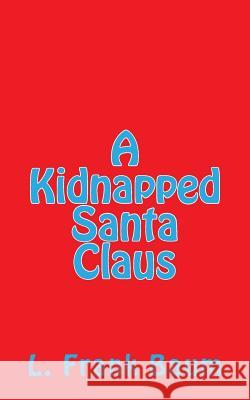 A Kidnapped Santa Claus L. Frank Baum 9781505579826