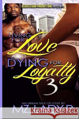 Living for Love and Dying for Loyalty 3 Mz Lady P 9781505586602 Createspace