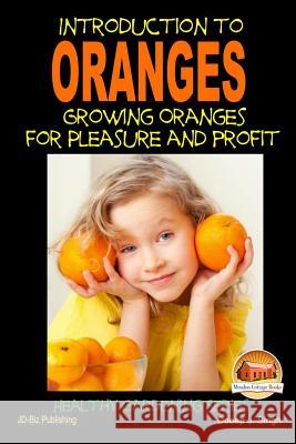 Introduction to Oranges - Growing Oranges for Pleasure and profit Singh, Dueep Jyot 9781505614770