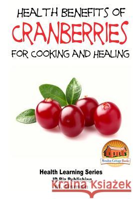 Health Benefits of Cranberries - For Cooking and Healing John Davidson M. Usman Mendon Cottage Books 9781505617788