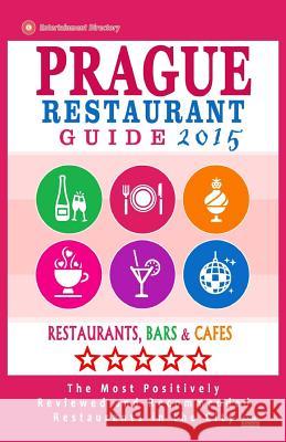 Prague Restaurant Guide 2015: Best Rated Restaurants in Prague, Czech Republic - 400 restaurants, bars and cafés recommended for visitors, 2015. Gundrey, Stuart H. 9781505637373